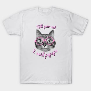 Tell your cat I said pspsps T-Shirt